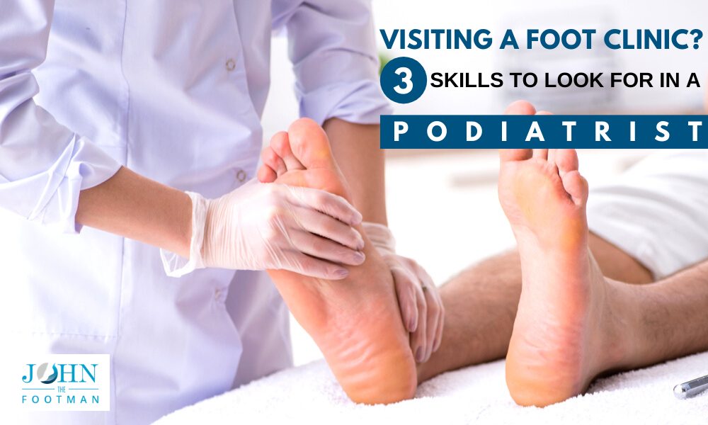 Visiting A Foot Clinic? 3 Skills To Look For In A Podiatrist